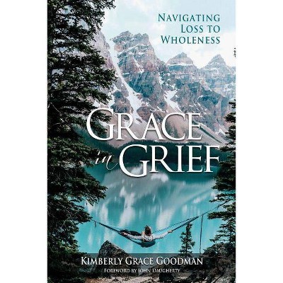 Grace in Grief - by  Kimberly Grace Goodman (Paperback)