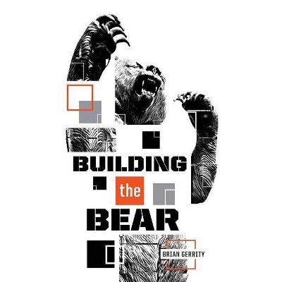 Building the Bear - by  Brian Gerrity (Paperback)