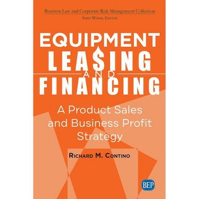 Equipment Leasing and Financing - by  Richard M Contino (Paperback)