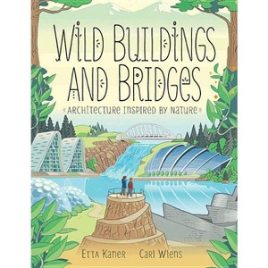Wild Buildings and Bridges - by  Etta Kaner (Hardcover) - 1 of 1