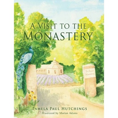 A Visit to the Monastery - by  Pamela Paul Hutchings (Hardcover)