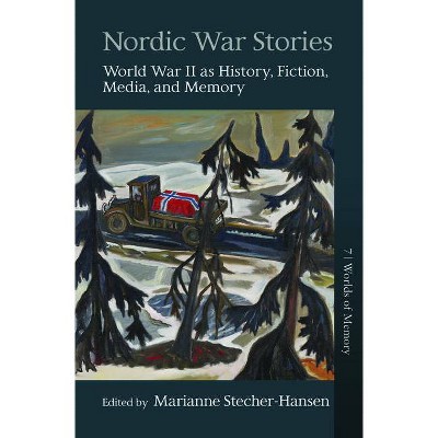 Nordic War Stories - (Worlds of Memory) by  Marianne Stecher-Hansen (Hardcover)