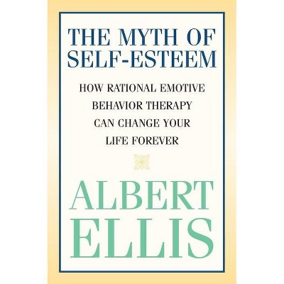 The Myth of Self-esteem - (Psychology) by  Albert Ellis (Paperback)