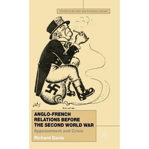 Anglo-French Relations Before the Second World War - (Studies in Military and Strategic History) by  R Davis (Hardcover) - 1 of 1