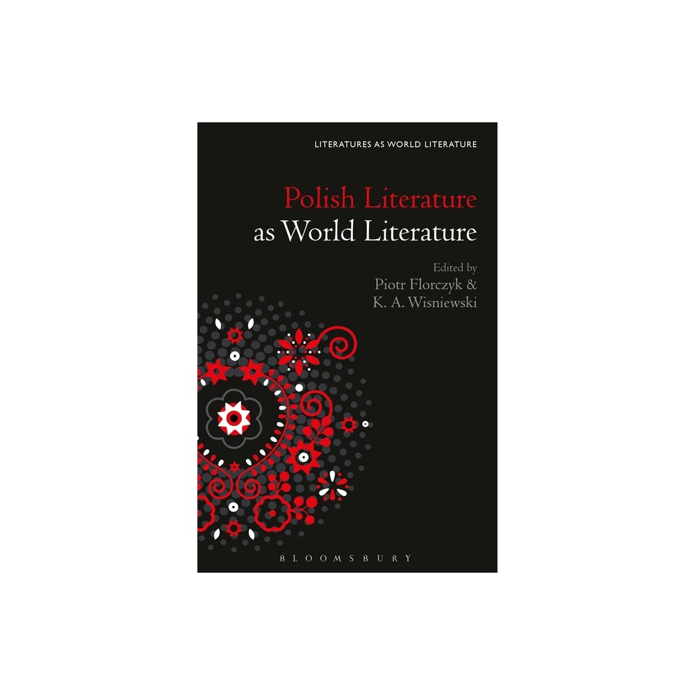 Polish Literature as World Literature - (Literatures as World Literature) by Piotr Florczyk & K A Wisniewski (Paperback)