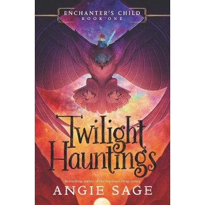 Enchanter's Child, Book One: Twilight Hauntings - by  Angie Sage (Hardcover)