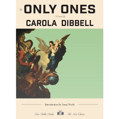 The Only Ones - (Two Dollar Radio New Classics) by  Carola Dibbell (Paperback)