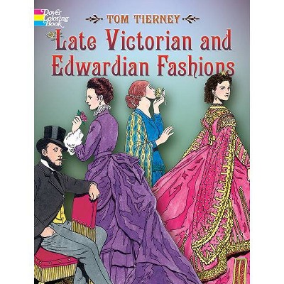 Late Victorian and Edwardian Fashions - (Dover Coloring Books) by  Tom Tierney (Paperback)