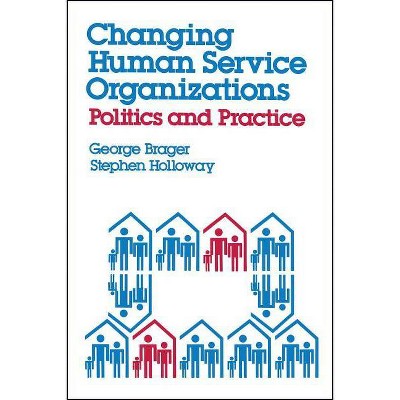 Changing Human Service Organizations - by  George Brager (Paperback)