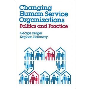 Changing Human Service Organizations - by  George Brager (Paperback) - 1 of 1