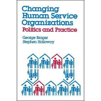 Changing Human Service Organizations - by  George Brager (Paperback)