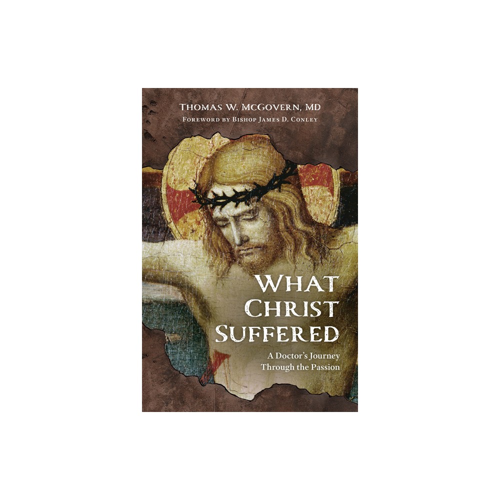 ISBN 9781681925769 product image for What Christ Suffered - by Thomas W McGovern MD (Paperback) | upcitemdb.com