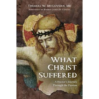 What Christ Suffered - by  Thomas W McGovern (Paperback)