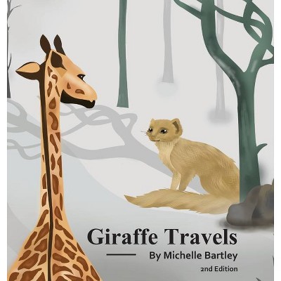 Giraffe Travels 2nd Edition - by  Michelle Bartley (Hardcover)