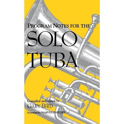 Program Notes for the Solo Tuba - by  Gary Bird (Hardcover)