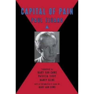 Capital of Pain - by  Mary Ann Caws & Paul Eluard & Nancy Kline & Patricia Terry (Paperback)