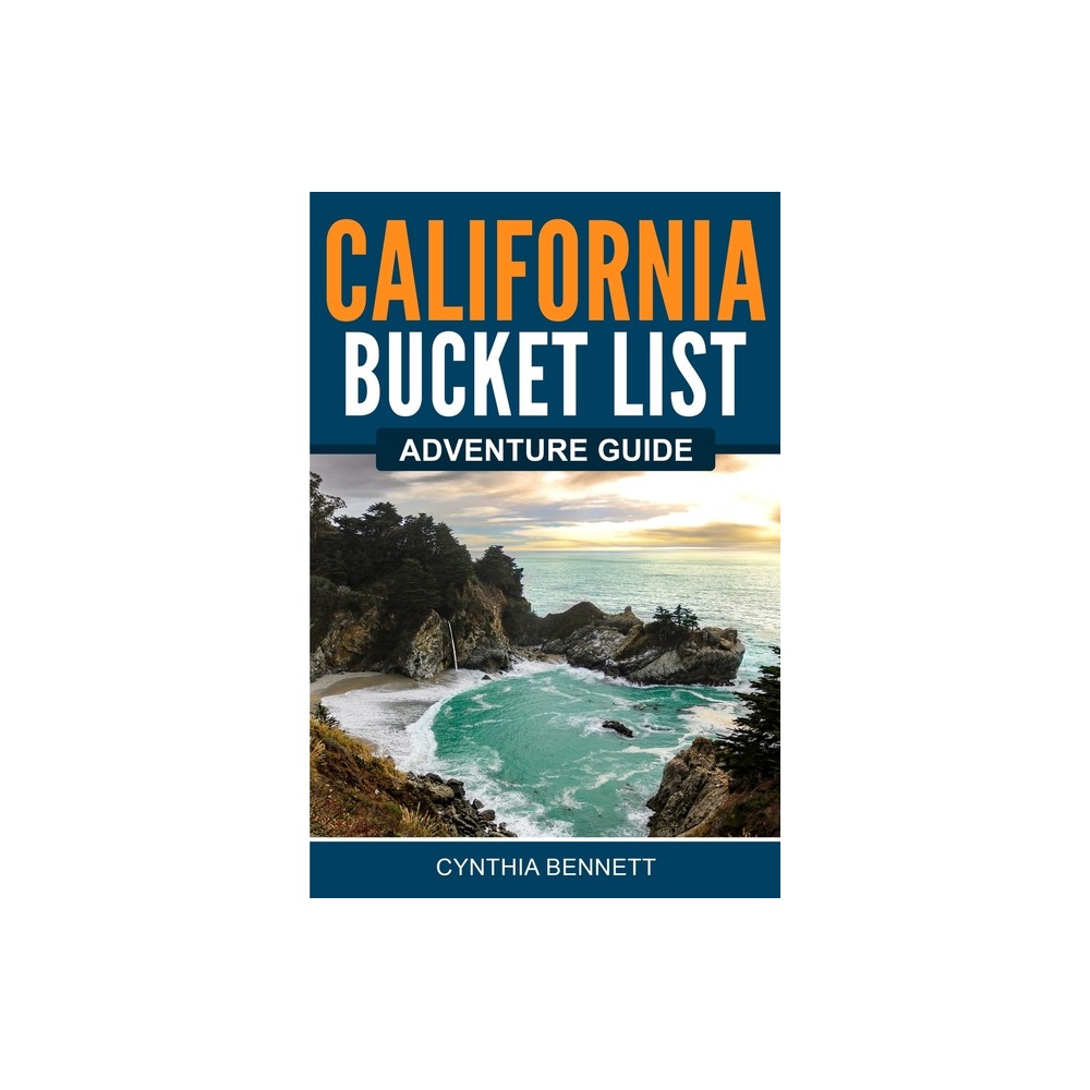 California Bucket List Adventure Guide - by Cynthia Bennett (Paperback)