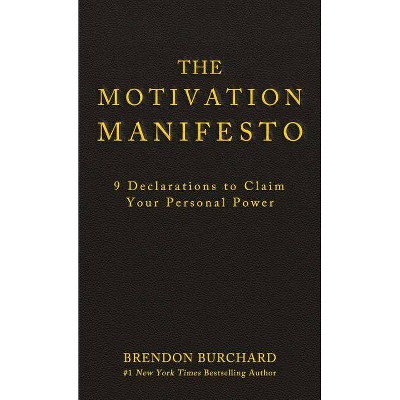 The Motivation Manifesto - by  Brendon Burchard (Hardcover)