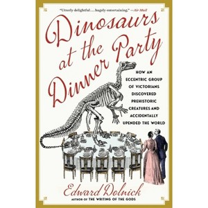 Dinosaurs at the Dinner Party - by Edward Dolnick - 1 of 1