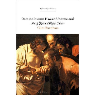 Does the Internet Have an Unconscious? Slavoj Zizek and Digital Culture - (Psychoanalytic Horizons) by  Clint Burnham (Paperback)