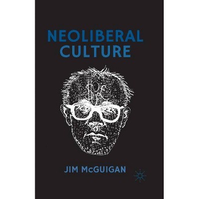 Neoliberal Culture - by  Jim McGuigan (Paperback)