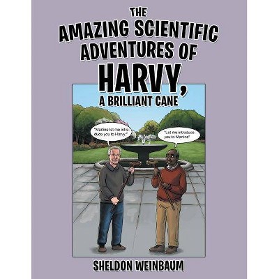 The Amazing Scientific Adventures of Harvy, a Brilliant Cane - by  Sheldon Weinbaum (Paperback)