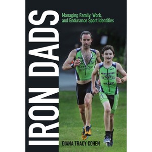 Iron Dads - (Critical Issues in Sport and Society) by  Diana Tracy Cohen (Paperback) - 1 of 1