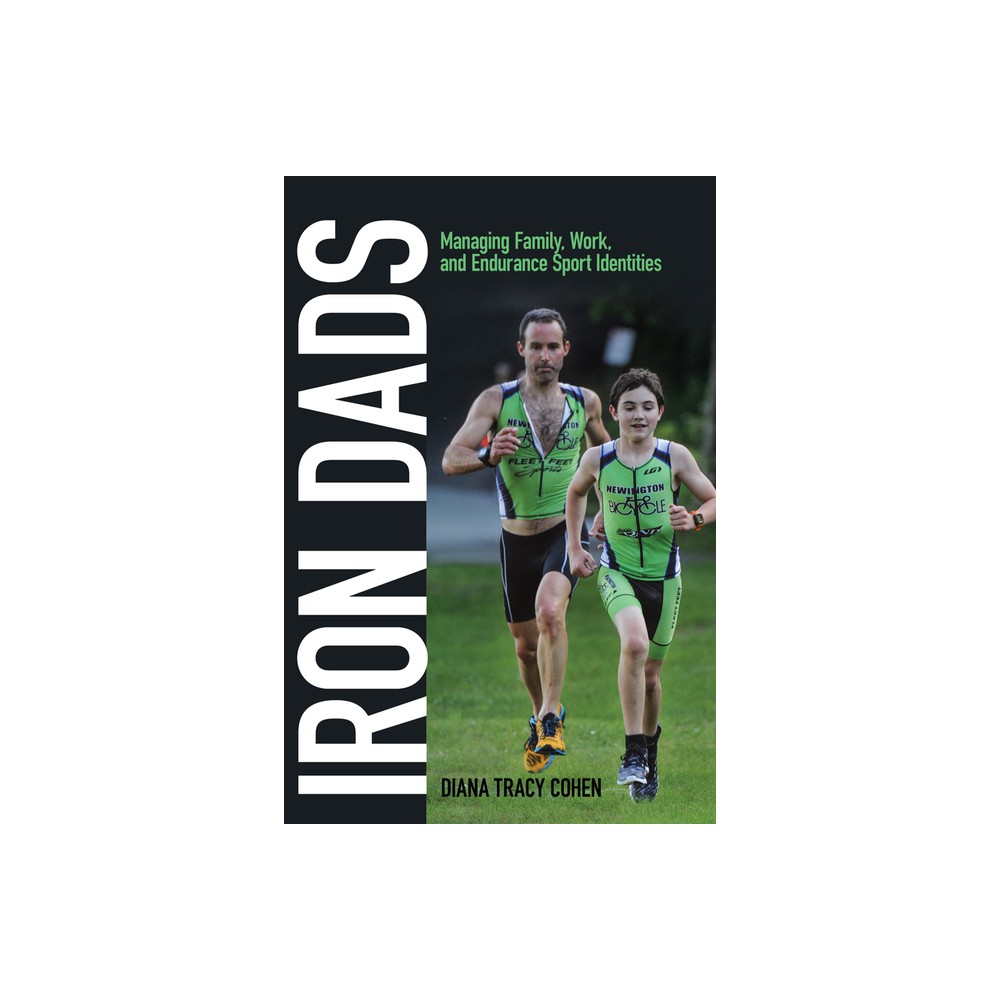 Iron Dads - (Critical Issues in Sport and Society) by Diana Tracy Cohen (Paperback)