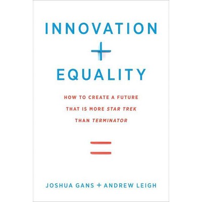  Innovation + Equality - (Mit Press) by  Joshua Gans & Andrew Leigh (Hardcover) 