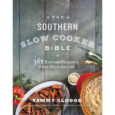 The Southern Slow Cooker Bible - by  Tammy Algood (Paperback)