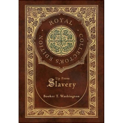 Up From Slavery (Royal Collector's Edition) (Case Laminate Hardcover with Jacket) - by  Booker T Washington