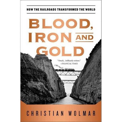 Blood, Iron, and Gold - by  Christian Wolmar (Paperback)