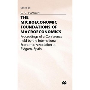 The Microeconomic Foundations of Macroeconomics - (International Economic Association) by  G C Harcourt (Hardcover) - 1 of 1