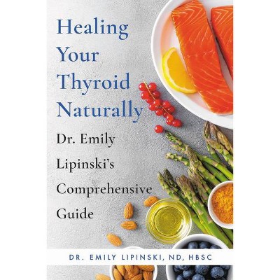 Healing Your Thyroid Naturally - by  Emily Lipinski (Paperback)