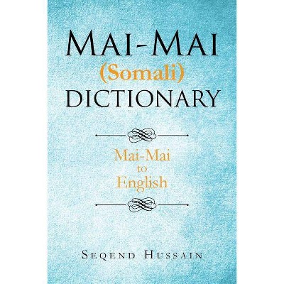 Mai-Mai (Somali) Dictionary - by  Seqend Hussain (Paperback)