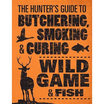  The Hunter's Guide to Butchering, Smoking, and Curing Wild Game & Fish - by  Philip Hasheider (Paperback) 