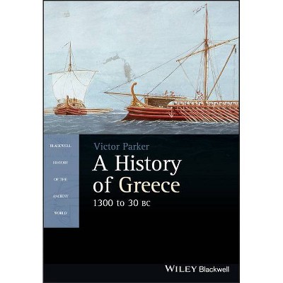 A History of Greece, 1300 to 30 BC - (Blackwell History of the Ancient World) by  Victor Parker (Paperback)