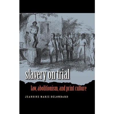 Slavery on Trial - (Studies in Legal History) by  Jeannine Marie Delombard (Paperback)