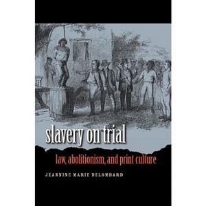 Slavery on Trial - (Studies in Legal History) by  Jeannine Marie Delombard (Paperback) - 1 of 1