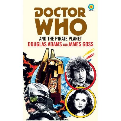 Doctor Who: Pirate Planet (Target) - by  Douglas Adams & James Goss (Paperback)