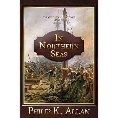 In Northern Seas - (Alexander Clay) by  Philip K Allan (Paperback)