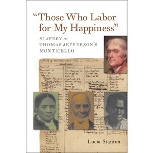 Those Who Labor for My Happiness - (Jeffersonian America) by  Lucia C Stanton (Paperback) - 1 of 1