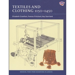 Textiles and Clothing, C.1150-1450 - (Medieval Finds from Excavations in London) by  Elisabeth Crowfoot & Frances Pritchard & Kay Staniland - 1 of 1