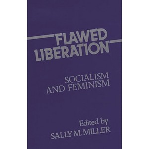 Flawed Liberation - (Contributions in Women's Studies) by  Sally M Miller & Unknown (Hardcover) - 1 of 1