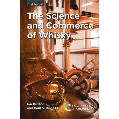 The Science and Commerce of Whisky - 2nd Edition by  Ian Buxton & Paul S Hughes (Hardcover)