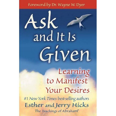  Ask and It Is Given - by  Esther Hicks & Jerry Hicks (Paperback) 