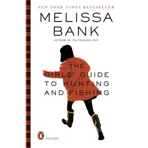 The Girls' Guide to Hunting and Fishing - by  Melissa Bank (Paperback) - 1 of 1