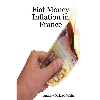 Fiat Money Inflation in France - by  A D White (Paperback)