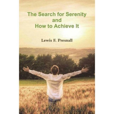 The Search for Serenity and How to Achieve It - by  Lewis F Presnall (Paperback)