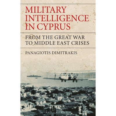 Military Intelligence in Cyprus - by  Panagiotis Dimitrakis (Paperback)